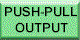 PUSH-PULL OUTPUT